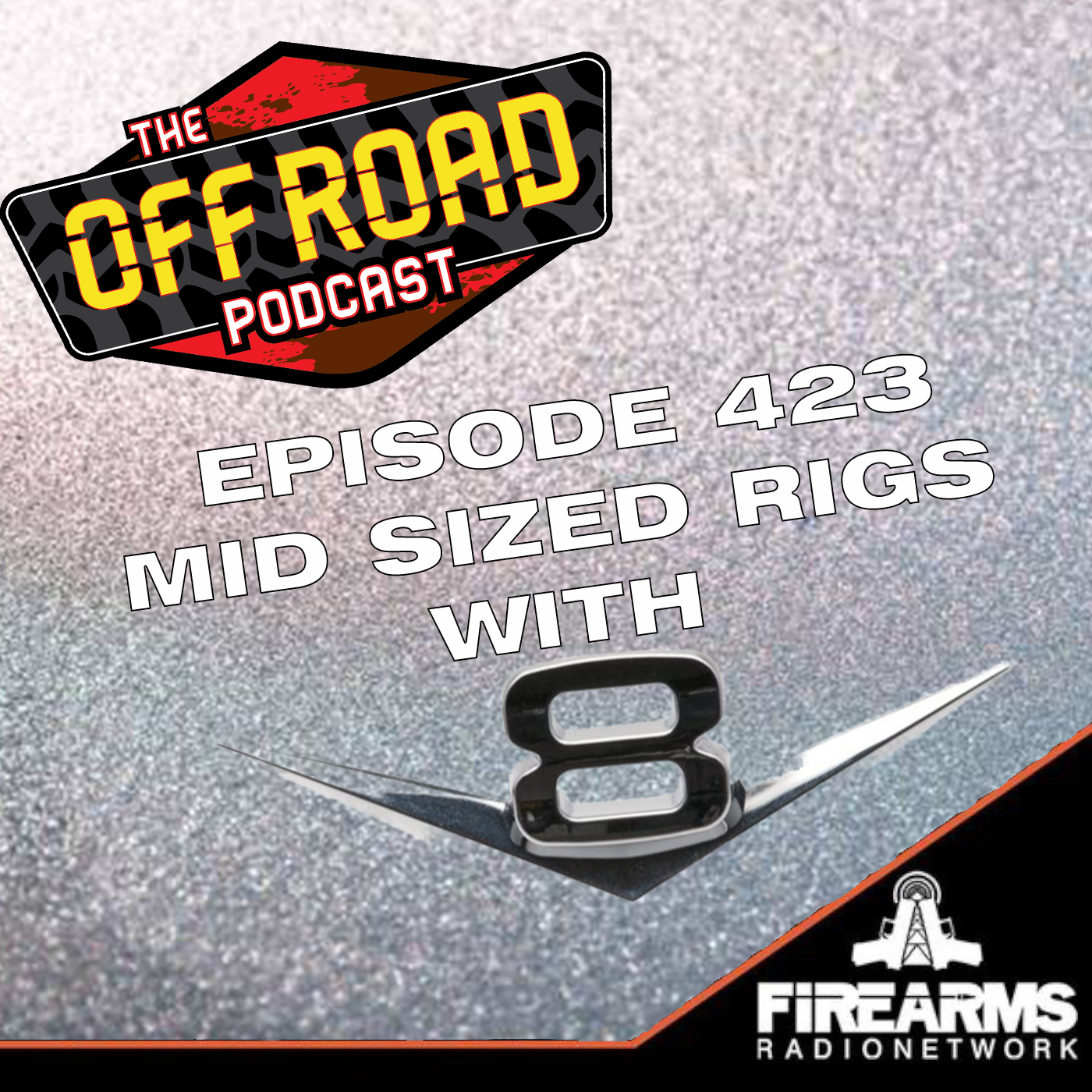 Radio.net Rig Off Road Podcast 423 - Mid Sized Rigs With V8s - Firearms Radio Network
